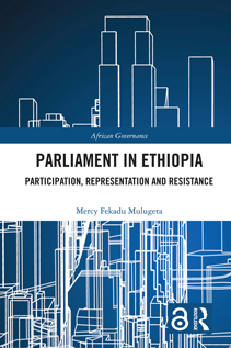 Parliament in Ethiopia Participation, Representation and Resistance